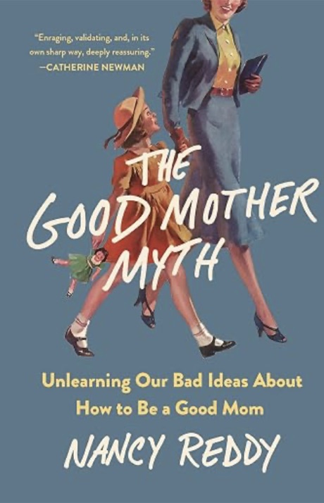 The Good Mother Myth by Nancy Reddy