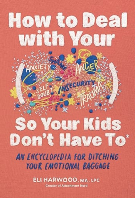 How to Deal with Your… So Your Kids Don’t Have To by Eli Harwood